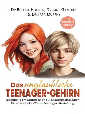 cover image of Das unglaubliche TEENAGER-GEHIRN--Essentielle Erkenntnisse und Handlungsstrategien für eine starke Eltern-Teenager-Beziehung